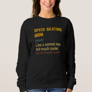 Speed Skating Mom Definition Proud Speed Skating Sweatshirt