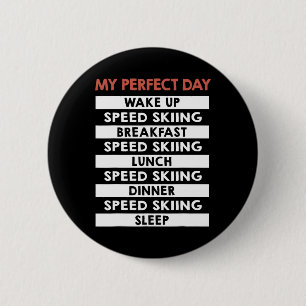 Speed Skiing My Perfect Day Skier Day Routine  2 Inch Round Button