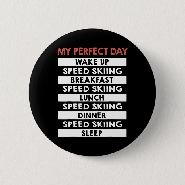 Speed Skiing My Perfect Day Skier Day Routine  2 Inch Round Button (Front)