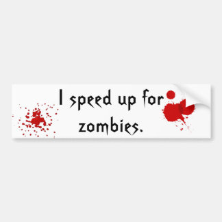 Speed up for zombies. bumper sticker