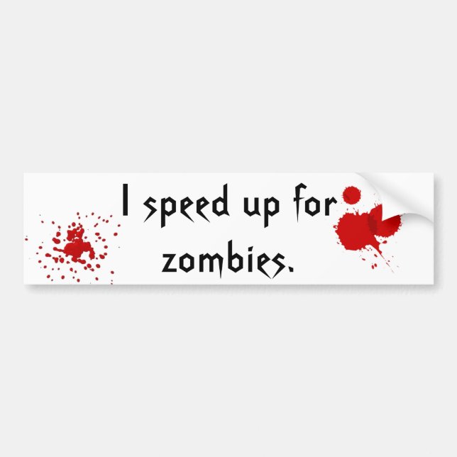 Speed up for zombies. bumper sticker (Front)