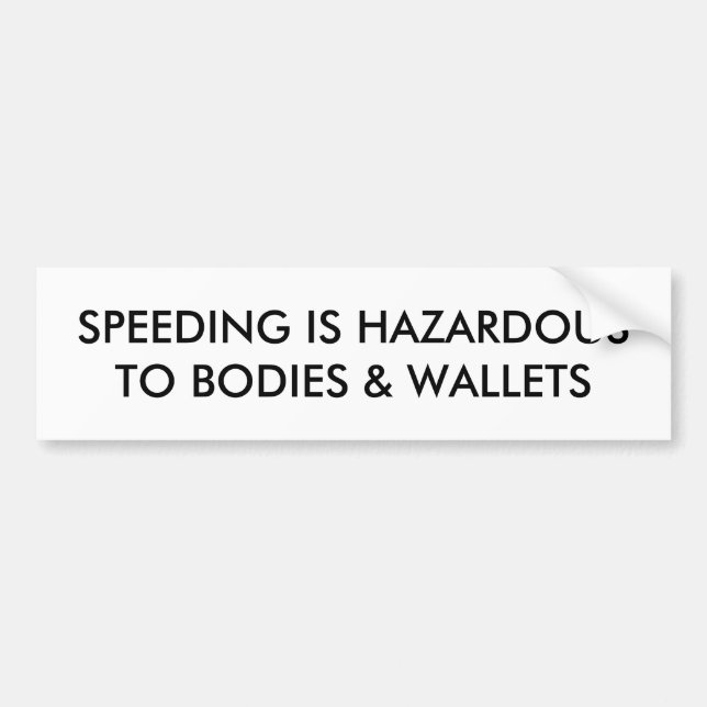 SPEEDING IS HAZARDOUS TO BODIES & WALLETS BUMPER STICKER (Front)