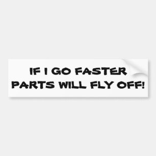 Speeding Makes Parts Fly Off Bumper Sticker