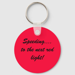 Speeding....to the next red light! keychain
