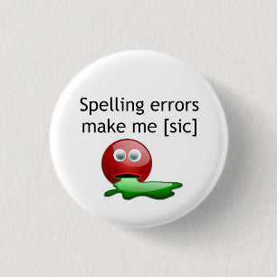 Spelling Errors Make Me [sic] 1 Inch Round Button