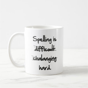 Spelling Is Hard Coffee Mug