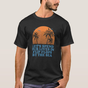 Spend Lives In Flip Flops By The Sea Beach Summer T-Shirt