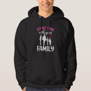 Spend Time With Your Family Reunion Relatives Sarc Hoodie