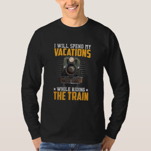 Spend Vacations Riding Train Trains Engineer Grap T-Shirt