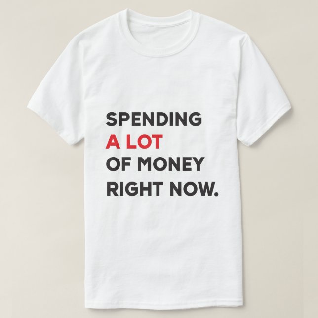 Spending A Lot of Money T-Shirt (Design Front)