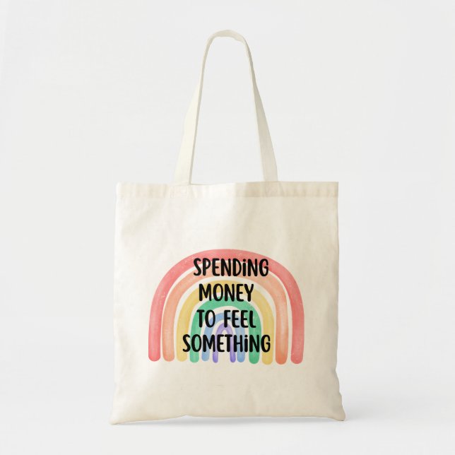 Spending Money to Feel Something - Rainbow Tote Bag (Front)