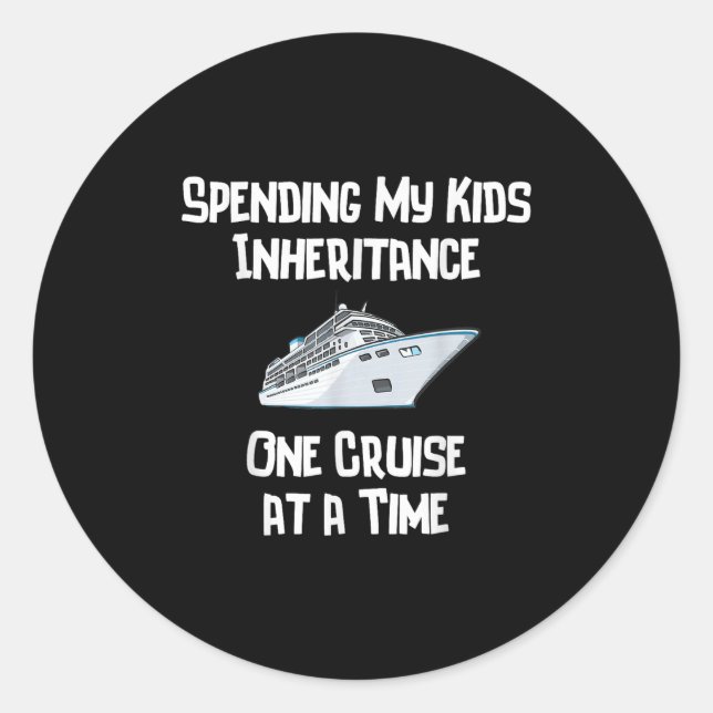 Spending My Kids Inheritance One Cruise At A Time  Classic Round Sticker (Front)