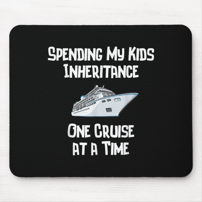 Spending My Kids Inheritance One Cruise At A Time  Mouse Pad (Front)
