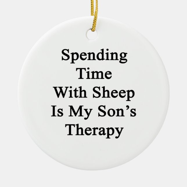 Spending Time With Sheep Is My Son's Therapy Ceramic Ornament (Front)