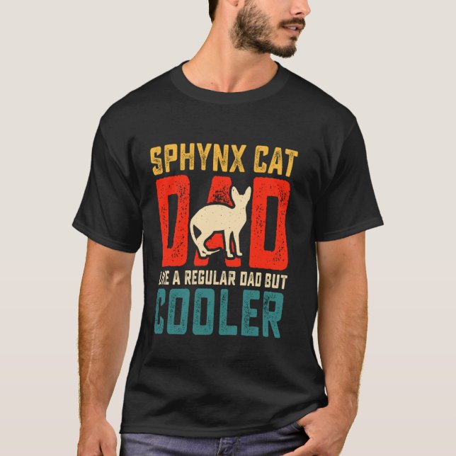 Sphynx Cat Dad Like A Regular Daddy But Cooler Sph T-Shirt (Front)