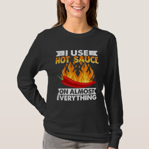 Spicy Pepper Food I Use Hot Chili Sauce On Almost T-Shirt