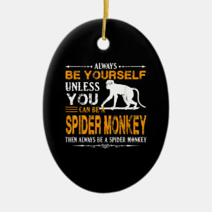 Spider Monkey  - Always Be A Spider Monkey Ceramic Ornament