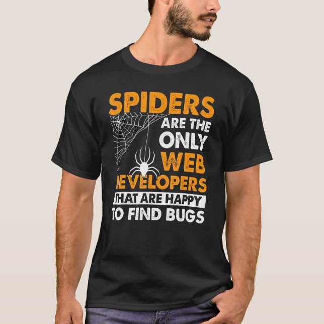 Spiders Are Only The Web Developers That Are Happy T-Shirt (Front)