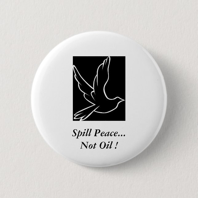 Spill Peace...Not Oil ! 2 Inch Round Button (Front)