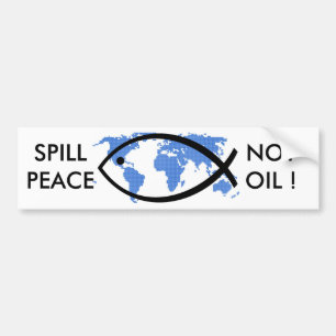 Spill Peace Not Oil ! Bumper Sticker