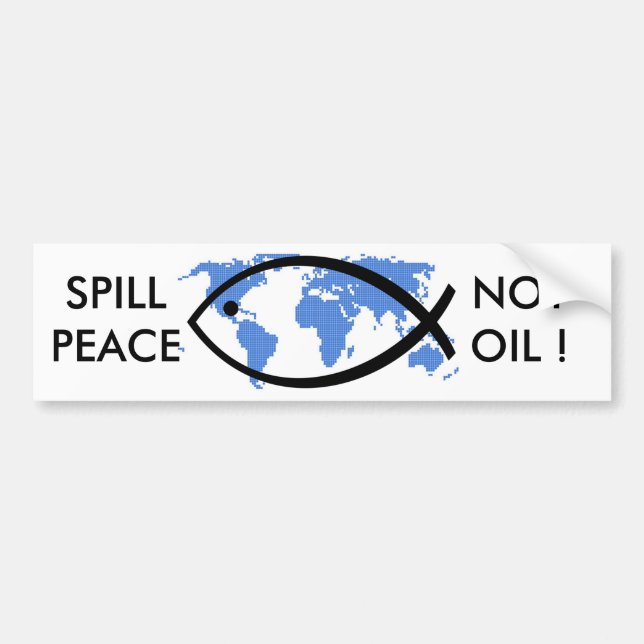 Spill Peace Not Oil ! Bumper Sticker (Front)