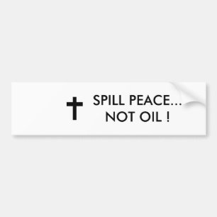 SPILL PEACE...NOT OIL ! BUMPER STICKER