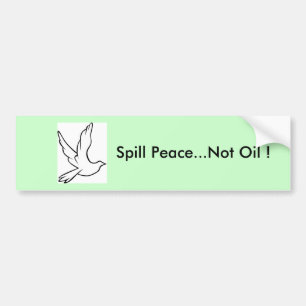 Spill Peace...Not Oil ! Dove Bumper Sticker