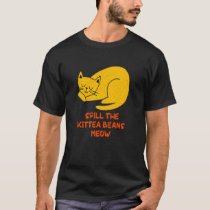 Spill the Kittea Beans Meow Cat Humour Kitten T-Shirt