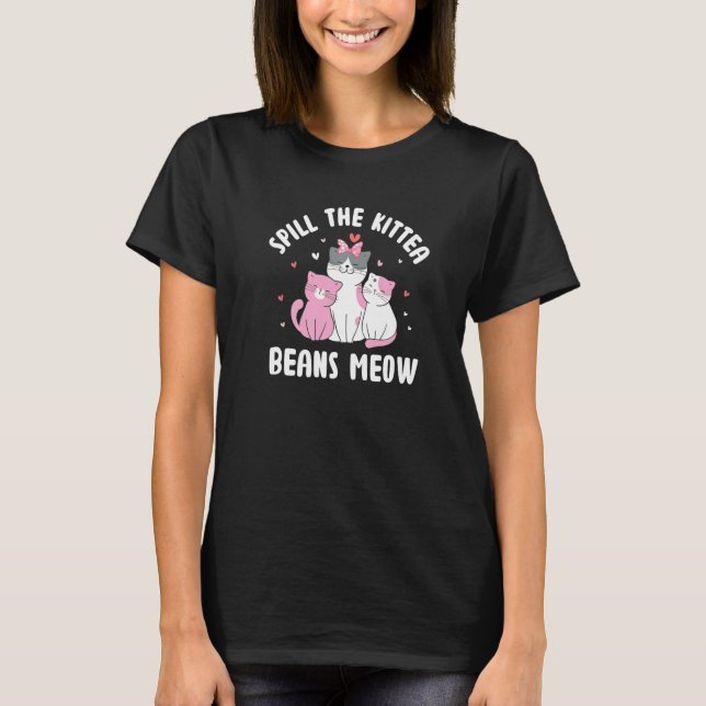 Spill the Kittea Beans Meow Cat Humour Kitten T-Shirt (Front)