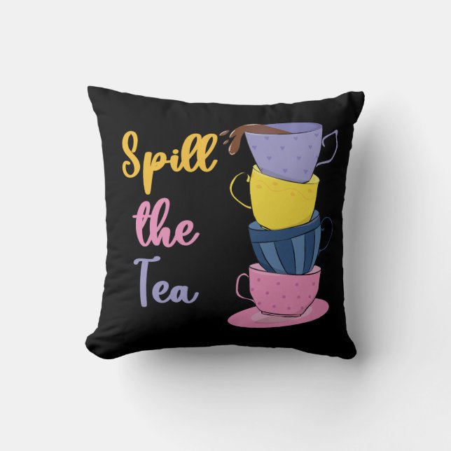 Spill The Tea - Tea Drinker Throw Pillow (Front)