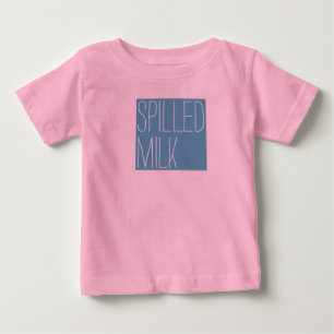 Spilled Milk for babies Baby T-Shirt