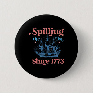 Spillin The Tea Since 1773 Funny 4th Of July Party 2 Inch Round Button