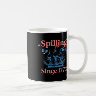 Spillin The Tea Since 1773 Funny 4th Of July Party Coffee Mug