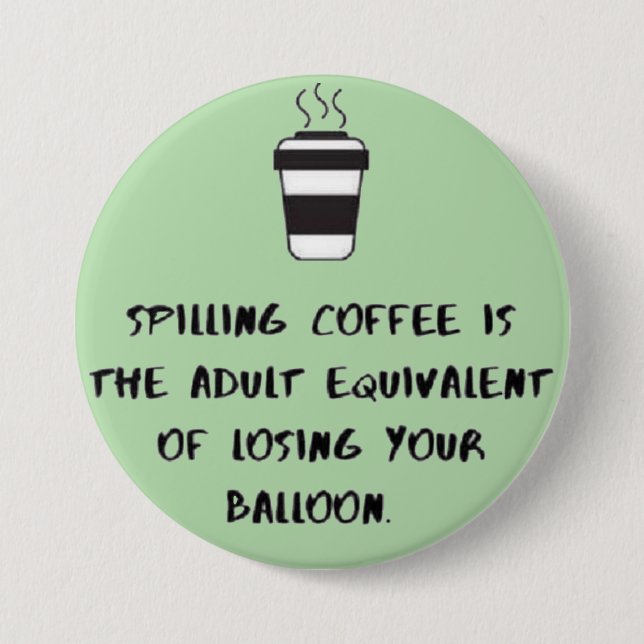 spilling coffee... 3 inch round button (Front)