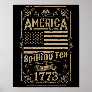 Spilling Tea Since 1773 4th Of July Gift  Poster