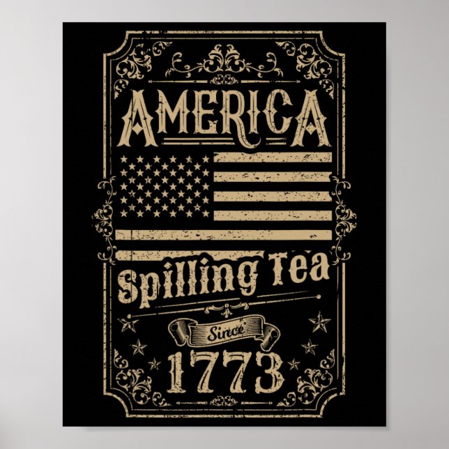 Spilling Tea Since 1773 4th Of July Gift  Poster (Front)