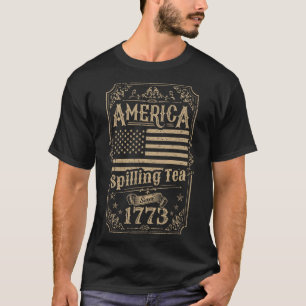Spilling Tea Since 1773 4th Of July Gift T-Shirt