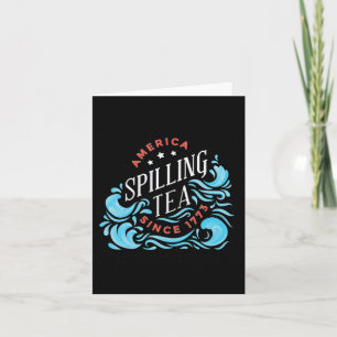 Spilling Tea Since 1773 - Funny Independence Day  Card