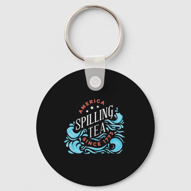 Spilling Tea Since 1773 - Funny Independence Day  Keychain (Front)