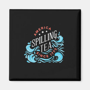Spilling Tea Since 1773 - Funny Independence Day Magnet