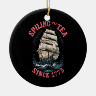 Spilling The Tea Since 1773 4th of July Ceramic Ornament
