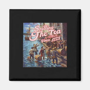 Spilling The Tea Since 1773 4th Of July Independen Magnet