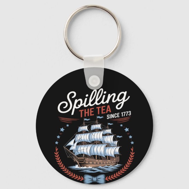 Spilling The Tea Since 1773, 4th Of July Keychain (Front)