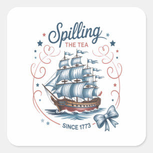 Spilling The Tea Since 1773 4Th Of July Patriotic Square Sticker