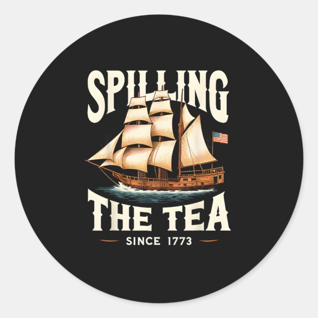 Spilling The Tea Since 1773 4th Of July Retro USA  Classic Round Sticker (Front)
