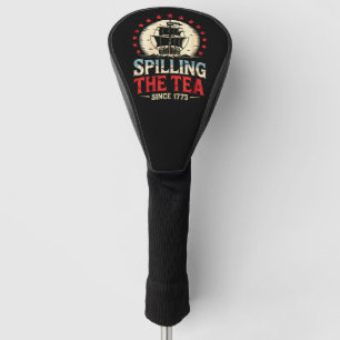 Spilling The Tea Since 1773 4th Of July US Vintage Golf Head Cover