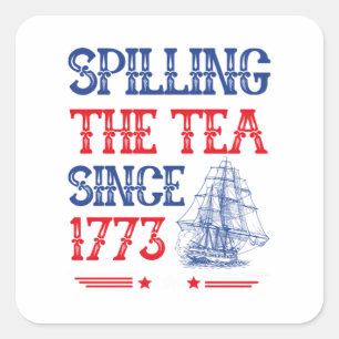 Spilling The Tea Since 1773 4Th Of July Vintage Square Sticker