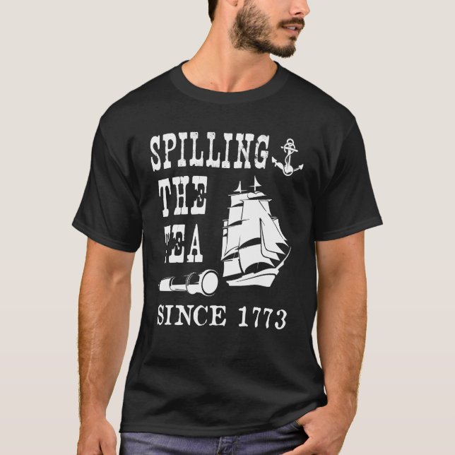 Spilling The Tea Since 1773  American History  T-Shirt (Front)