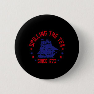 Spilling The Tea Since 1773 Fourth Of July Funny 4 2 Inch Round Button