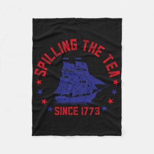 Spilling The Tea Since 1773 Fourth Of July Funny 4 Fleece Blanket